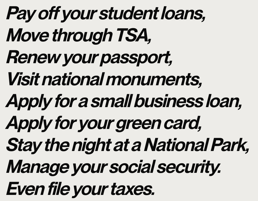screenshot image from americabydesign.gov citing several points of government interaction, namely: “*Pay off your, student loans, move through TSA, renew your passport, visit national monuments, apply for a small business loan, apply for your green card, stay the night at a National Park, manage your social security, even file your taxes”